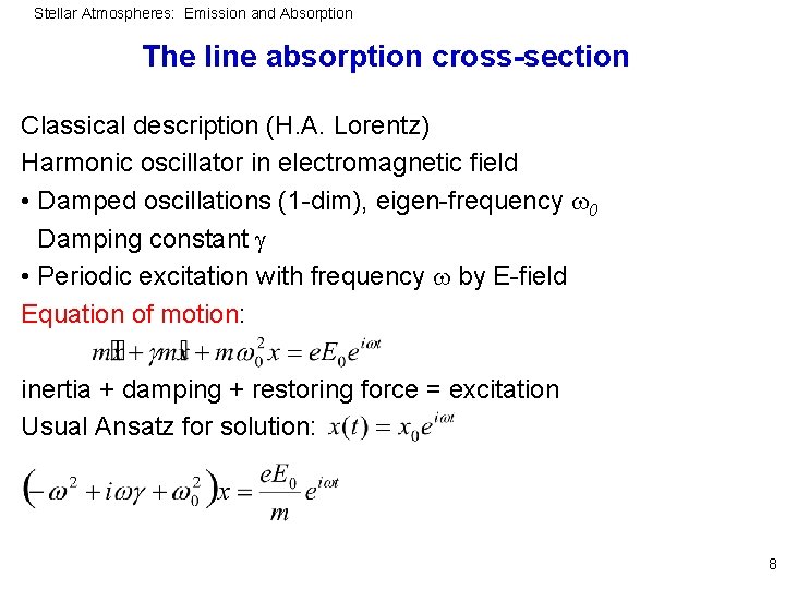 Stellar Atmospheres: Emission and Absorption The line absorption cross-section Classical description (H. A. Lorentz)