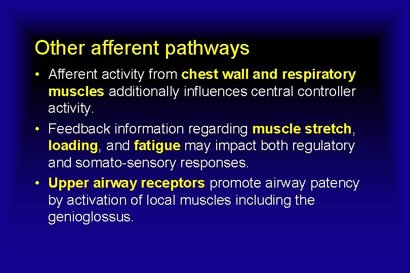 Other afferent pathways • Afferent activity from chest wall and respiratory muscles additionally influences