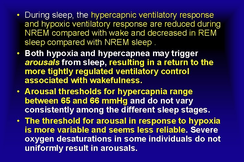  • During sleep, the hypercapnic ventilatory response and hypoxic ventilatory response are reduced