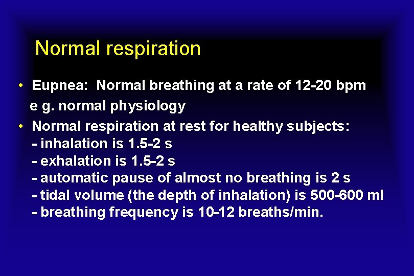 Normal respiration • Eupnea: Normal breathing at a rate of 12 -20 bpm e