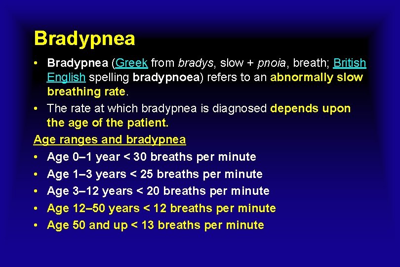 Bradypnea • Bradypnea (Greek from bradys, slow + pnoia, breath; British English spelling bradypnoea)