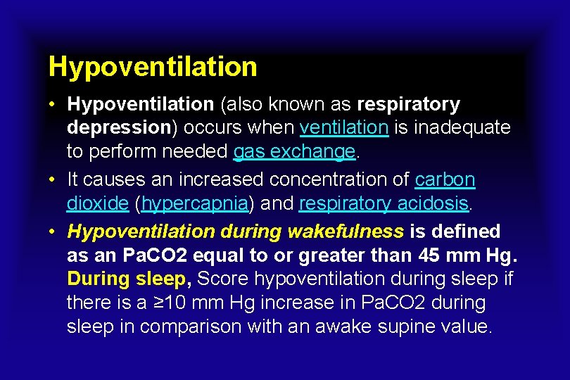 Hypoventilation • Hypoventilation (also known as respiratory depression) occurs when ventilation is inadequate to