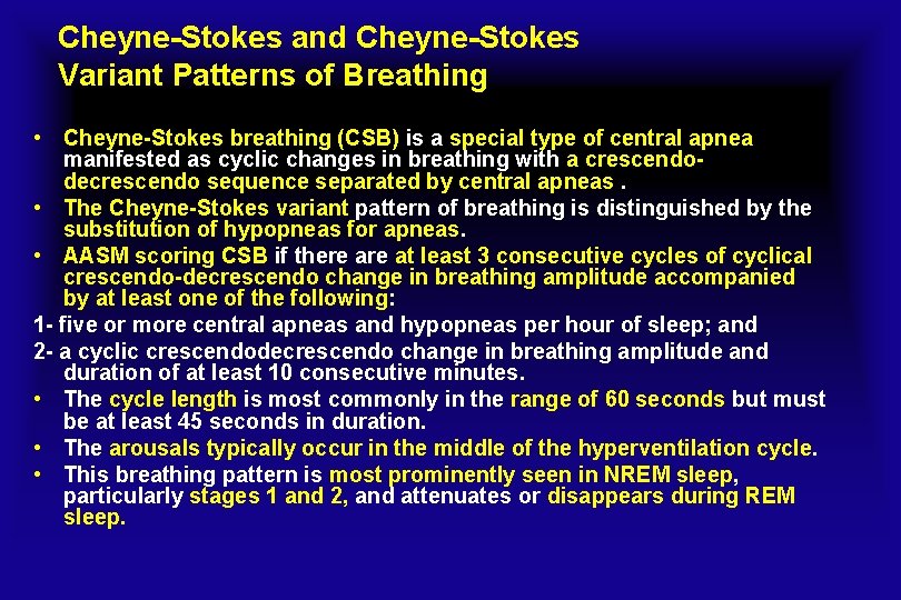 Cheyne-Stokes and Cheyne-Stokes Variant Patterns of Breathing • Cheyne-Stokes breathing (CSB) is a special
