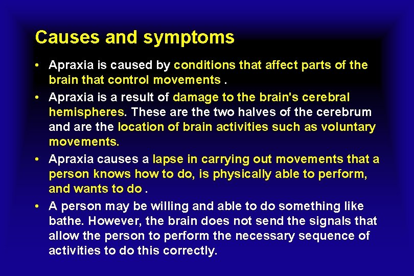 Causes and symptoms • Apraxia is caused by conditions that affect parts of the