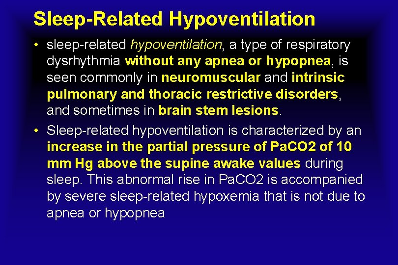 Sleep-Related Hypoventilation • sleep-related hypoventilation, a type of respiratory dysrhythmia without any apnea or