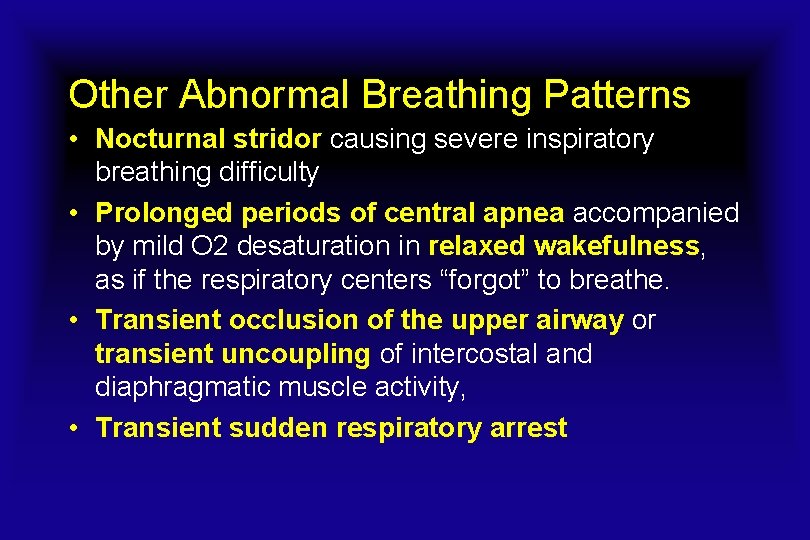 Other Abnormal Breathing Patterns • Nocturnal stridor causing severe inspiratory breathing difficulty • Prolonged