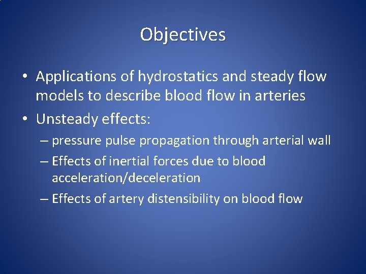 Objectives • Applications of hydrostatics and steady flow models to describe blood flow in