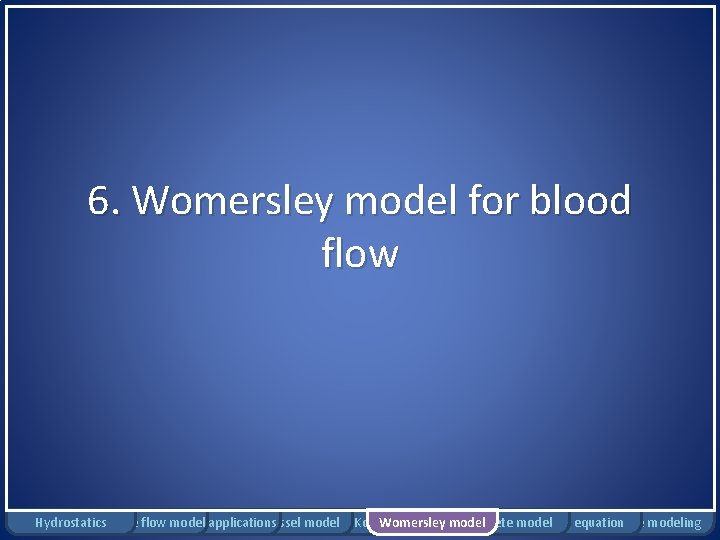 6. Womersley model for blood flow Hydrostatics Rigid tube flow Bernoulli model applications Windkessel