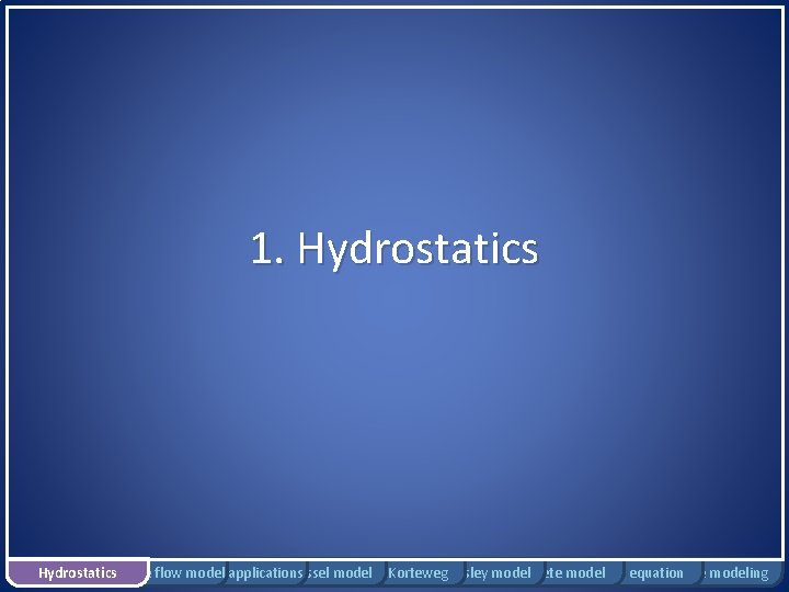 1. Hydrostatics Rigid tube flow Bernoulli model applications Windkessel model Moens-Korteweg Womersley model Complete