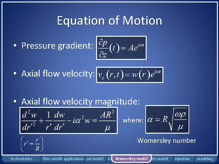 Equation of Motion • Pressure gradient: • Axial flow velocity magnitude: where: Womersley number