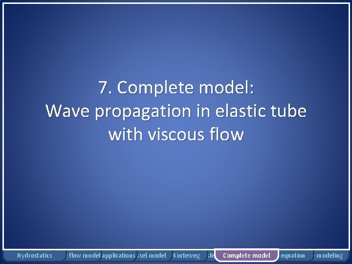 7. Complete model: Wave propagation in elastic tube with viscous flow Hydrostatics Rigid tube