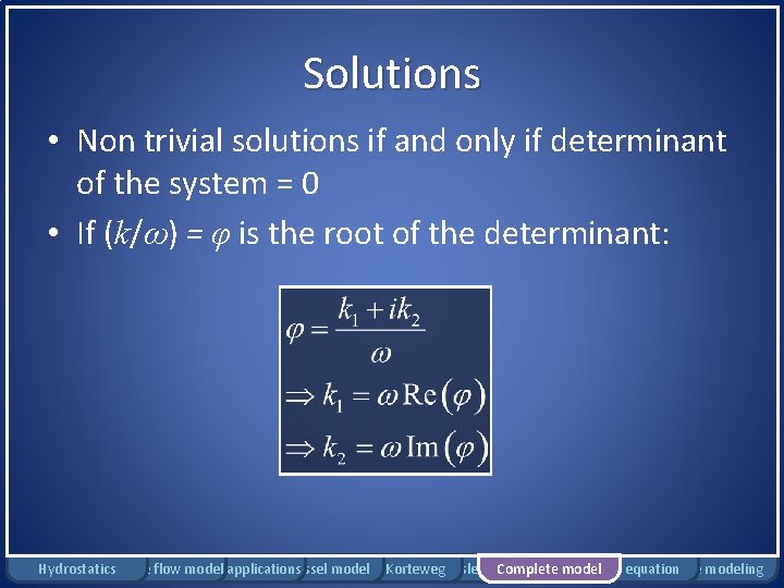 Solutions • Non trivial solutions if and only if determinant of the system =