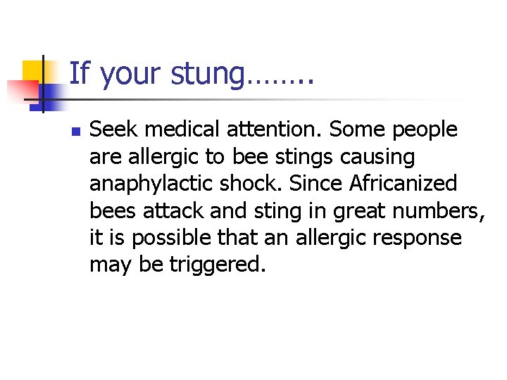 If your stung……. . n Seek medical attention. Some people are allergic to bee
