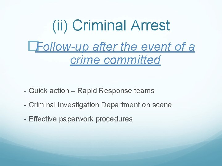 (ii) Criminal Arrest �Follow-up after the event of a crime committed - Quick action