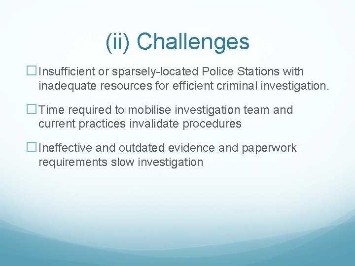 (ii) Challenges �Insufficient or sparsely-located Police Stations with inadequate resources for efficient criminal investigation.