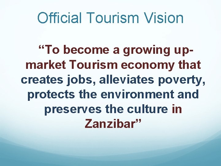 Official Tourism Vision “To become a growing upmarket Tourism economy that creates jobs, alleviates