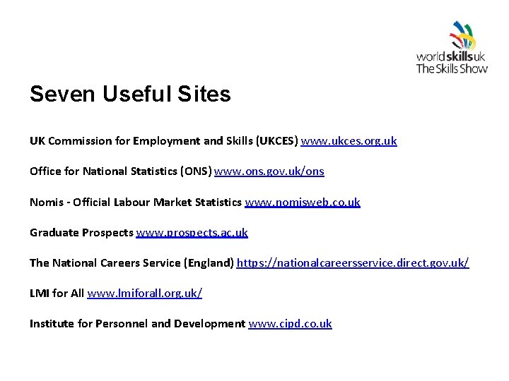 Seven Useful Sites UK Commission for Employment and Skills (UKCES) www. ukces. org. uk