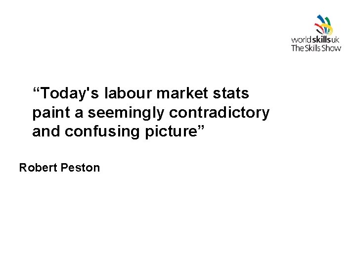 “Today's labour market stats paint a seemingly contradictory and confusing picture” Robert Peston 