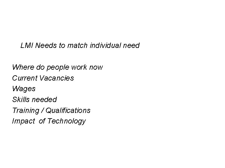 LMI Needs to match individual need Where do people work now Current Vacancies Wages