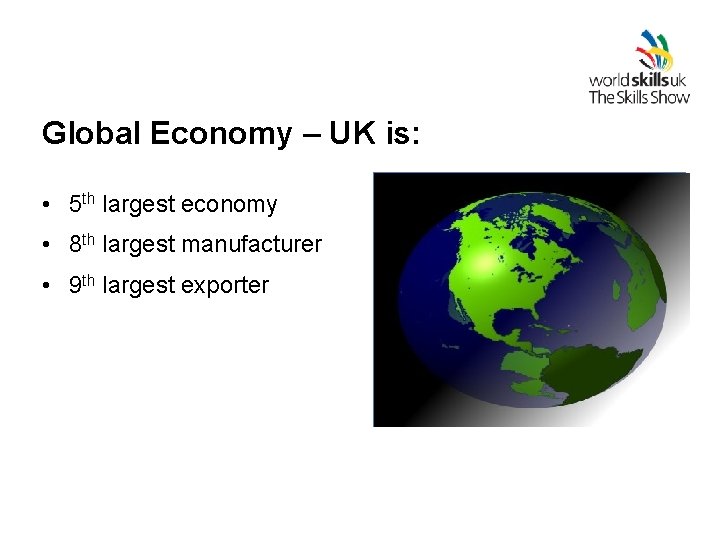 Global Economy – UK is: • 5 th largest economy • 8 th largest