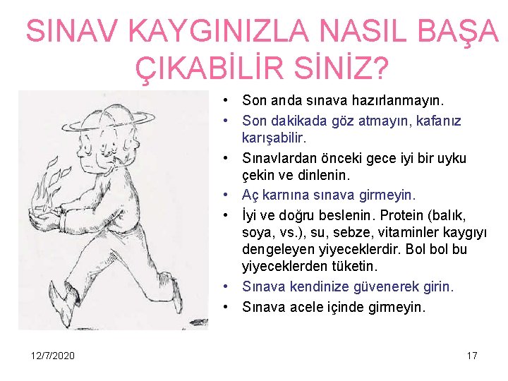 SINAV KAYGINIZLA NASIL BAŞA ÇIKABİLİR SİNİZ? • Son anda sınava hazırlanmayın. • Son dakikada