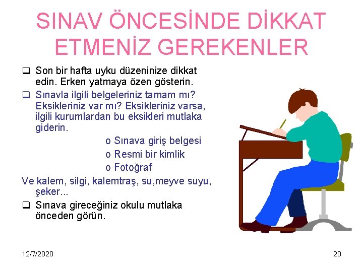 SINAV ÖNCESİNDE DİKKAT ETMENİZ GEREKENLER q Son bir hafta uyku düzeninize dikkat edin. Erken