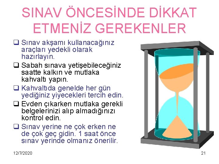 SINAV ÖNCESİNDE DİKKAT ETMENİZ GEREKENLER q Sınav akşamı kullanacağınız araçları yedekli olarak hazırlayın. q