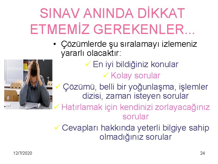 SINAV ANINDA DİKKAT ETMEMİZ GEREKENLER. . . • Çözümlerde şu sıralamayı izlemeniz yararlı olacaktır: