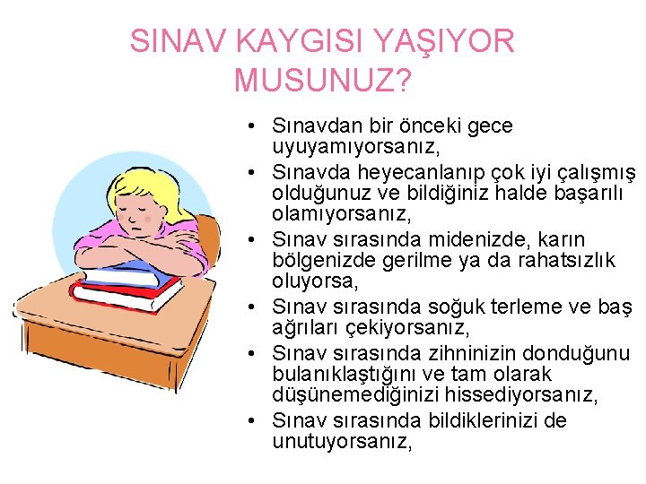 SINAV KAYGISI YAŞIYOR MUSUNUZ? • Sınavdan bir önceki gece uyuyamıyorsanız, • Sınavda heyecanlanıp çok