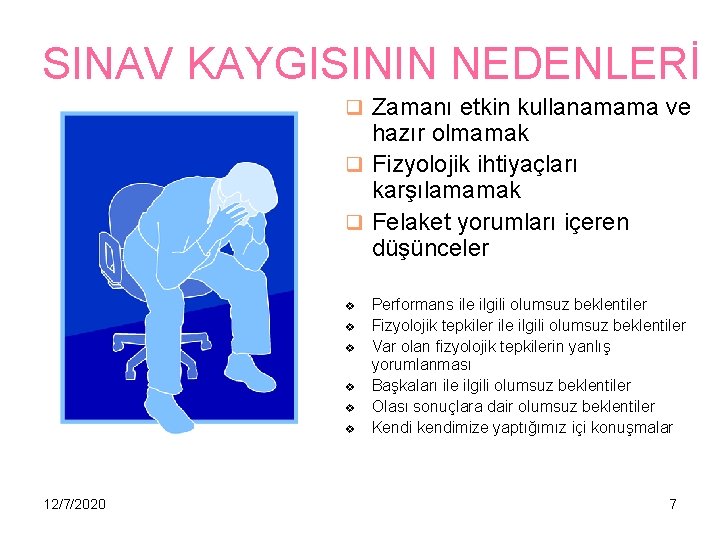 SINAV KAYGISININ NEDENLERİ q Zamanı etkin kullanamama ve hazır olmamak q Fizyolojik ihtiyaçları karşılamamak