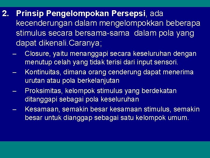 2. Prinsip Pengelompokan Persepsi, ada kecenderungan dalam mengelompokkan beberapa stimulus secara bersama-sama dalam pola