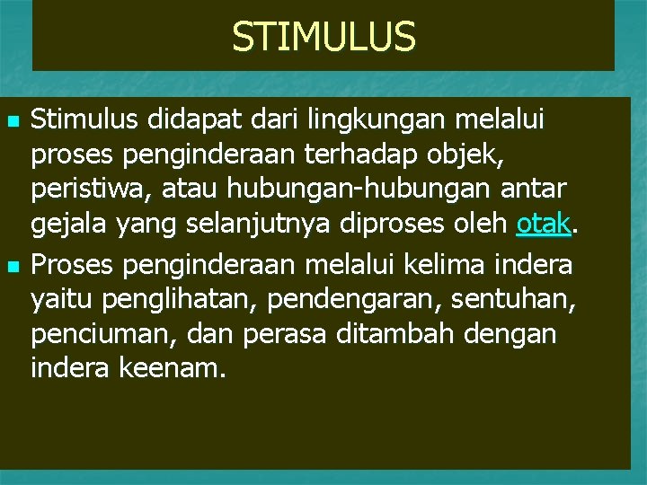 STIMULUS n n Stimulus didapat dari lingkungan melalui proses penginderaan terhadap objek, peristiwa, atau