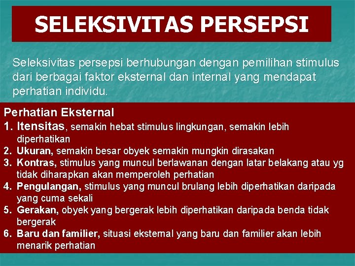 SELEKSIVITAS PERSEPSI Seleksivitas persepsi berhubungan dengan pemilihan stimulus dari berbagai faktor eksternal dan internal