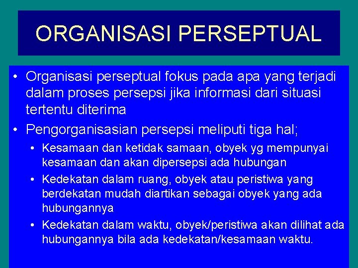 ORGANISASI PERSEPTUAL • Organisasi perseptual fokus pada apa yang terjadi dalam proses persepsi jika