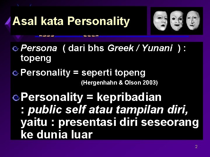 Asal kata Personality Persona ( dari bhs Greek / Yunani ) : topeng Personality