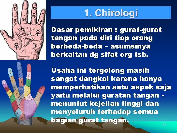 1. Chirologi Dasar pemikiran : gurat-gurat tangan pada diri tiap orang berbeda-beda – asumsinya