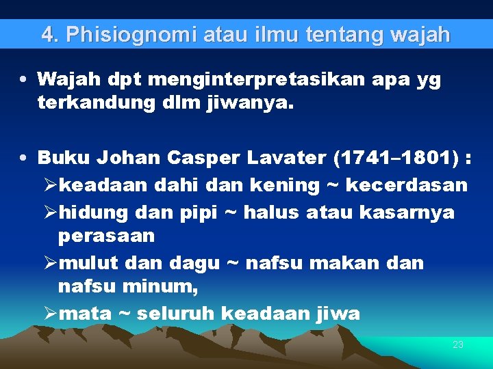 4. Phisiognomi atau ilmu tentang wajah • Wajah dpt menginterpretasikan apa yg terkandung dlm