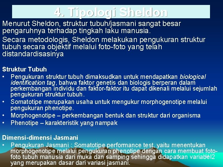 4. Tipologi Sheldon Menurut Sheldon, struktur tubuh/jasmani sangat besar pengaruhnya terhadap tingkah laku manusia.