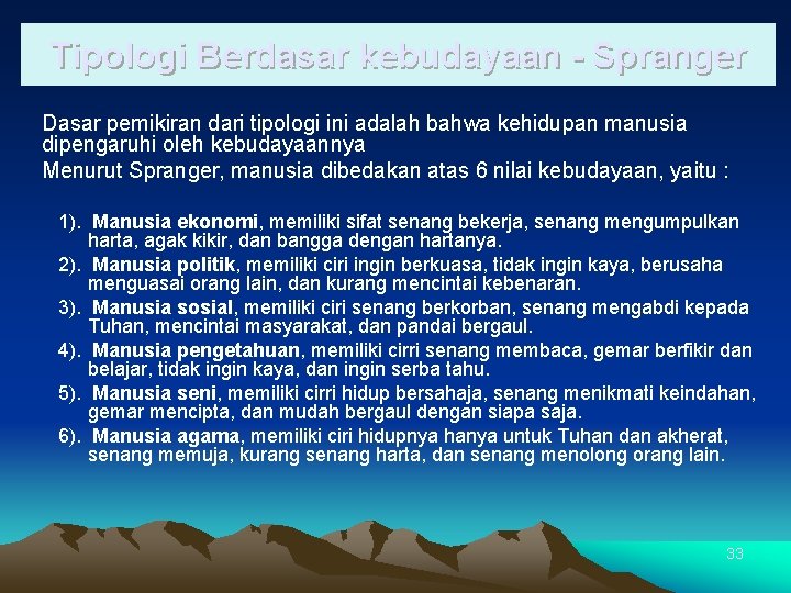 Tipologi Berdasar kebudayaan - Spranger Dasar pemikiran dari tipologi ini adalah bahwa kehidupan manusia