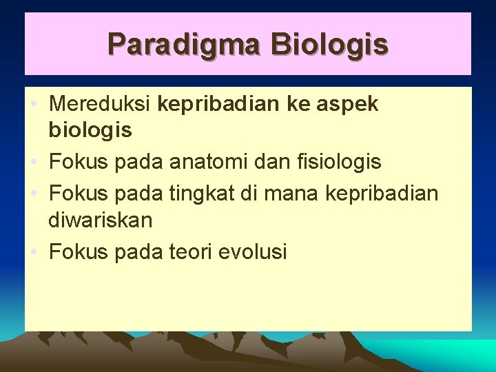 Paradigma Biologis • Mereduksi kepribadian ke aspek biologis • Fokus pada anatomi dan fisiologis