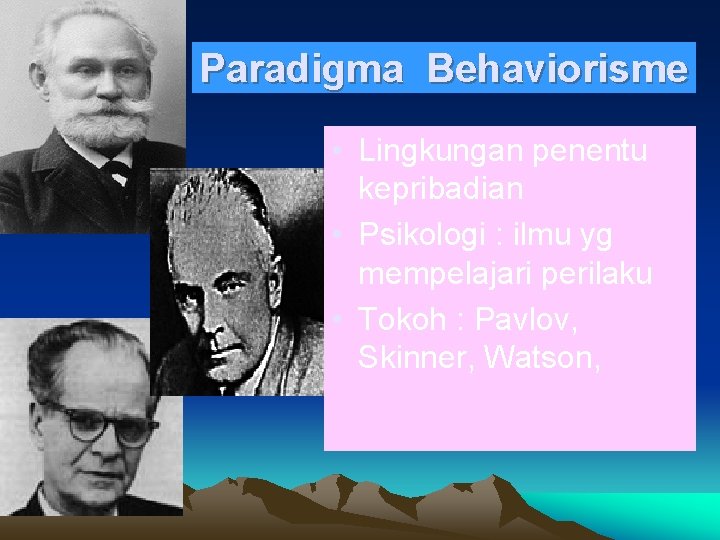 Paradigma Behaviorisme • Lingkungan penentu kepribadian • Psikologi : ilmu yg mempelajari perilaku •