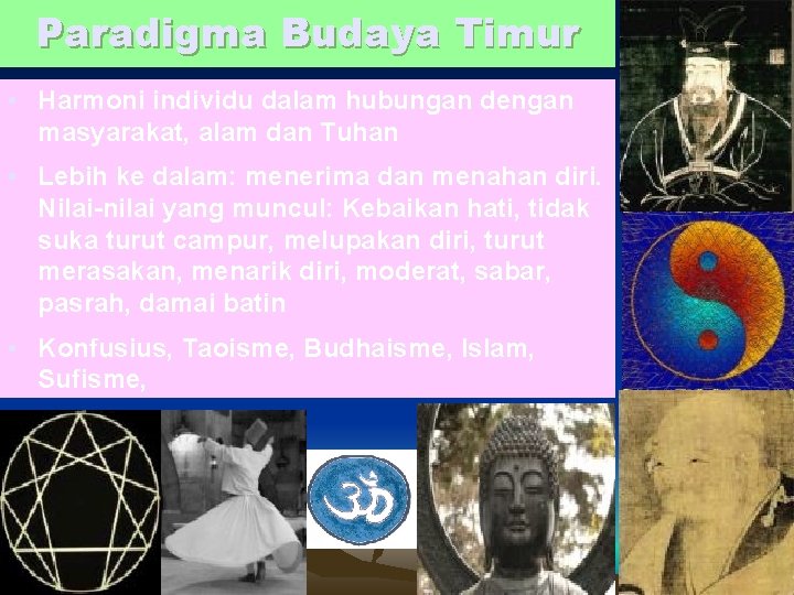 Paradigma Budaya Timur • Harmoni individu dalam hubungan dengan masyarakat, alam dan Tuhan •