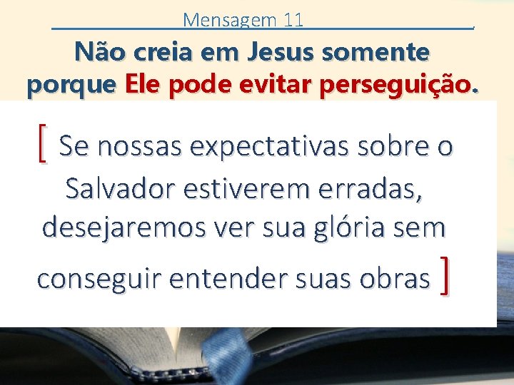 Mensagem 11 . Não creia em Jesus somente porque Ele pode evitar perseguição. [