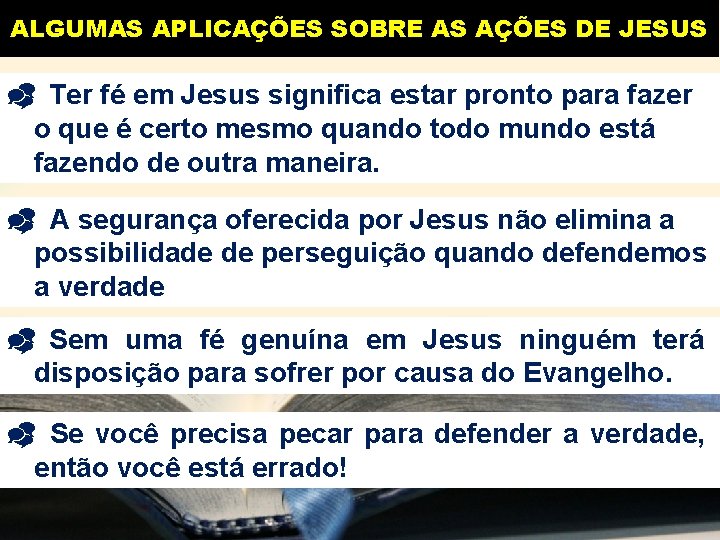 ALGUMAS APLICAÇÕES SOBRE AS AÇÕES DE JESUS Ter fé em Jesus significa estar pronto