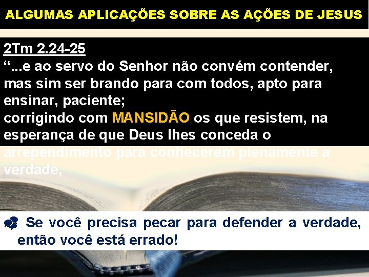 ALGUMAS APLICAÇÕES SOBRE AS AÇÕES DE JESUS 2 Tm 2. 24 -25 “. .