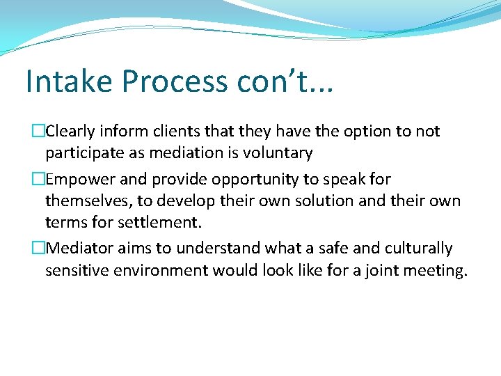 Intake Process con’t. . . �Clearly inform clients that they have the option to
