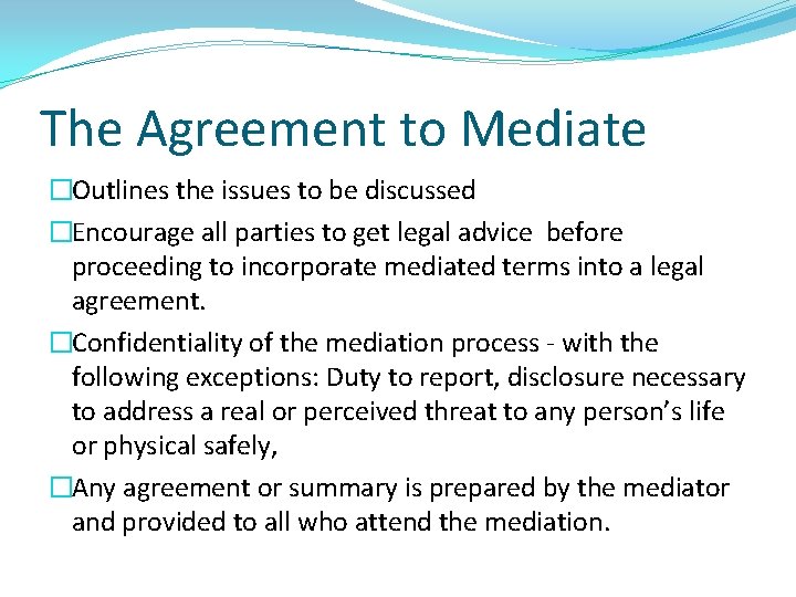 The Agreement to Mediate �Outlines the issues to be discussed �Encourage all parties to