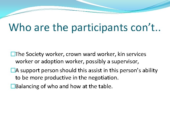 Who are the participants con’t. . �The Society worker, crown ward worker, kin services