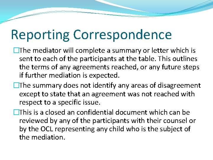 Reporting Correspondence �The mediator will complete a summary or letter which is sent to