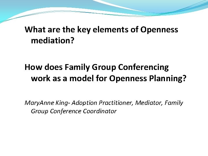 What are the key elements of Openness mediation? How does Family Group Conferencing work